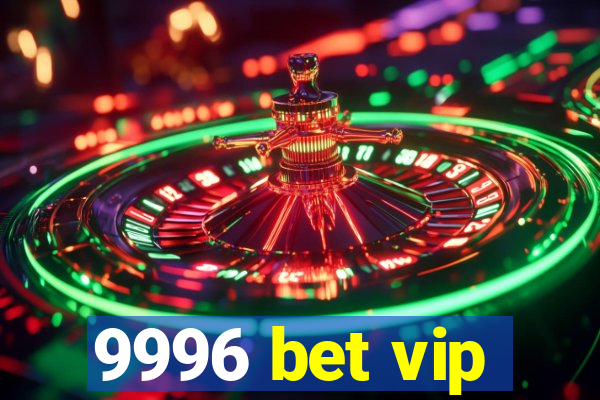 9996 bet vip